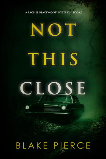 Not This Close (A Rachel Blackwood Suspense Thriller—Book Three) - cover