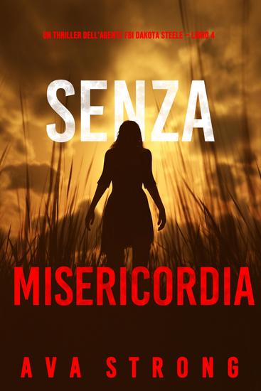 Senza misericordia (Un thriller dell'agente FBI Dakota Steele — Libro 4) - cover