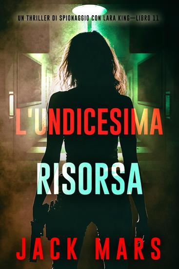 L'undicesima risorsa (Un thriller di spionaggio con Lara King—Libro 11) - cover