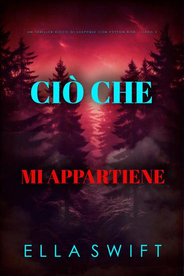 Ciò Che Mi Appartiene (Un thriller ricco di suspense con Peyton Risk - Libro 5) - cover