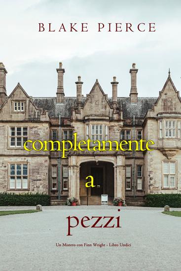 Completamente A Pezzi (Un Mistero con Finn Wright - Libro Undici) - cover