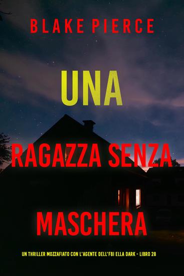 Una Ragazza Senza Maschera (Un thriller mozzafiato con l'agente dell'FBI Ella Dark - Libro 28) - cover