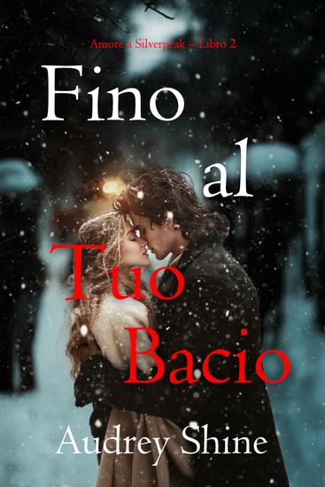 Fino al Tuo Bacio (Amore a Silverpeak – Libro 2) - cover