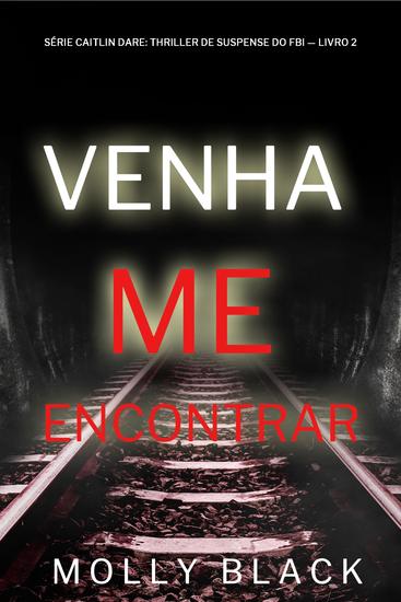 Venha Me Encontrar (Série Caitlin Dare: Thriller de Suspense do FBI — Livro 2) - cover