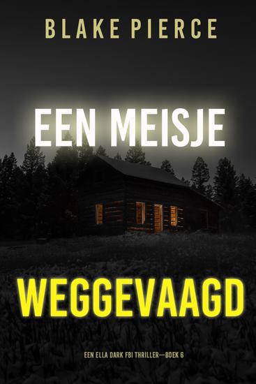 Een Meisje Weggevaagd (Een Ella Dark FBI Thriller—Boek 6) - cover