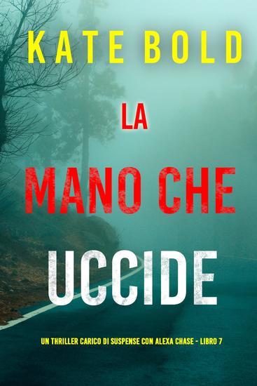 La Mano Che Uccide (Un thriller carico di suspense con Alexa Chase - Libro 7) - cover