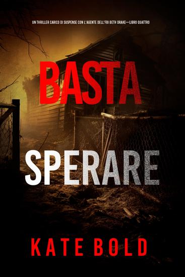 Basta sperare (Un thriller carico di suspense con l'agente dell'FBI Beth Drake—Libro quattro) - cover