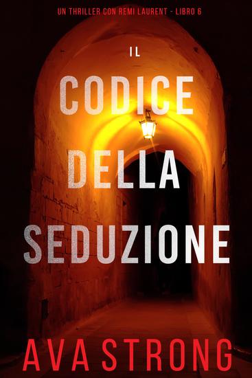 Il Codice Della Seduzione (Un Thriller con Remi Laurent - Libro 6) - cover