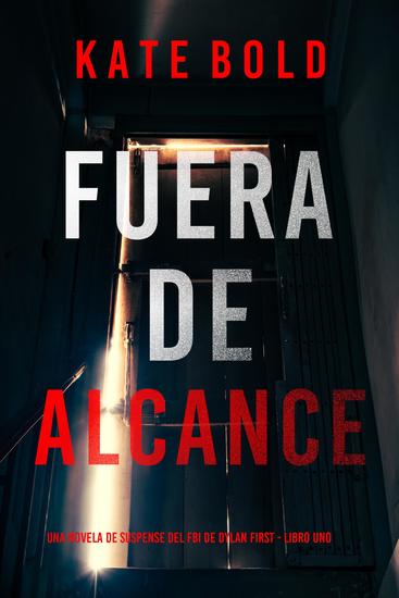 Fuera de alcance (Una novela de suspense del FBI de Dylan First - Libro uno) - cover