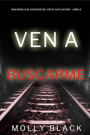 Ven a buscarme (Una novela de suspense del FBI de Caitlin Dare - Libro 2) - cover
