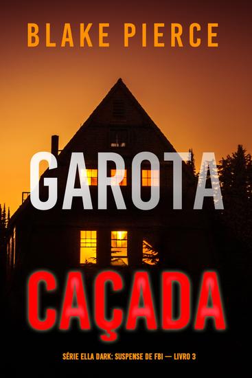 Garota Caçada (Série Ella Dark: Suspense de FBI — Livro 3) - cover