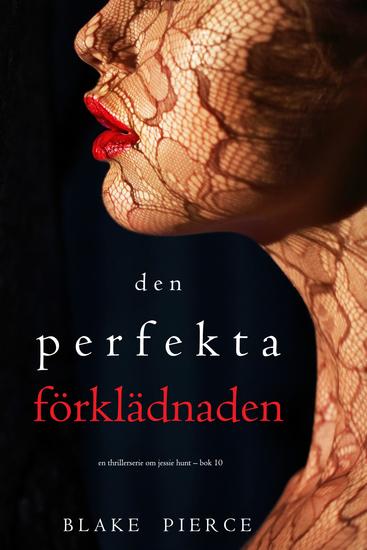 Den perfekta förklädnaden (En thrillerserie om Jessie Hunt – Bok 10) - cover