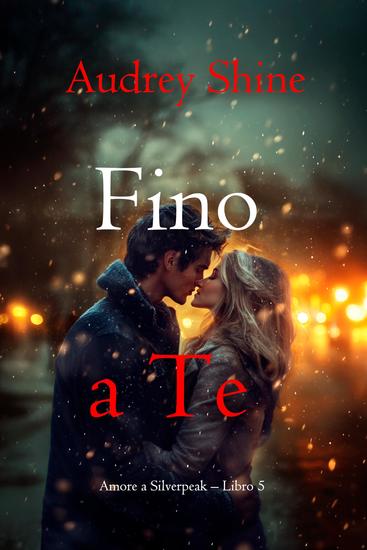 Fino a Te (Amore a Silverpeak – Libro 5) - cover