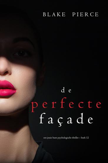 De perfecte façade (Een Jessie Hunt Psychologische Thriller – Boek Twaalf) - cover