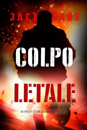 Colpo Letale (Un thriller d'azione con Derek Vesper - Libro 2) - cover
