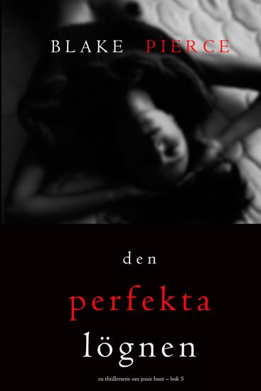 Den perfekta lögnen (En thrillerserie om Jessie Hunt – Bok 5) - cover