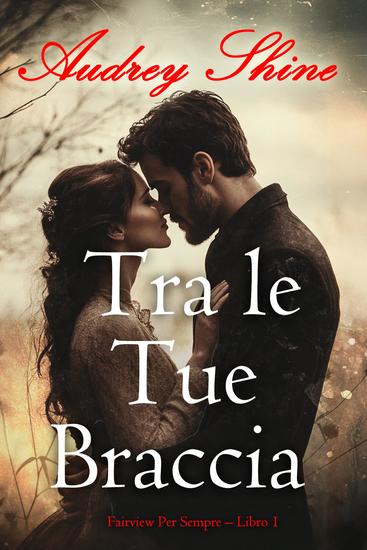 Tra le Tue Braccia (Fairview Per Sempre – Libro 1) - cover