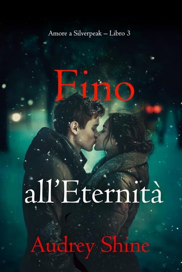 Fino all'Eternità (Amore a Silverpeak – Libro 3) - cover