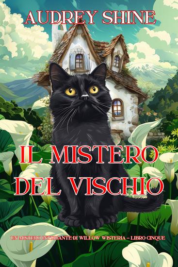 Il Mistero del Vischio (Un Mistero Intrigante di Willow Wisteria - Libro Cinque) - cover