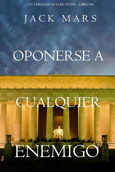 Oponerse a cualquier enemigo (Un thriller de Luke Stone - Libro #4) - cover