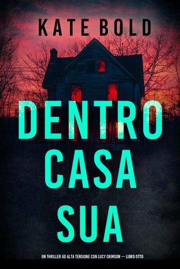 Dentro Casa Sua (Un Thriller ad Alta Tensione con Lucy Crimson — Libro Otto) - cover