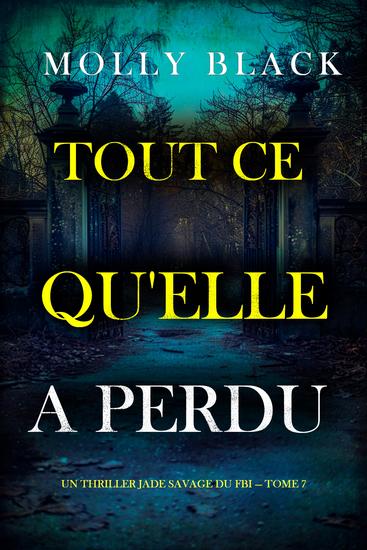 Tout ce qu'elle a perdu (Un thriller Jade Savage du FBI — tome 7) - cover