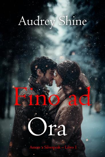 Fino ad Ora (Amore a Silverpeak – Libro 1) - cover
