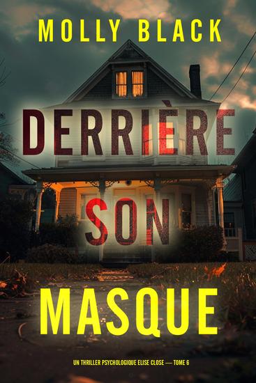 Derrière son masque (Un thriller psychologique Elise Close — tome 6) - cover