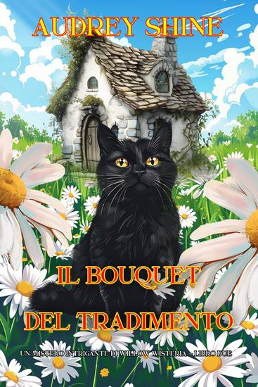 Il Bouquet del Tradimento (Un Mistero Intrigante di Willow Wisteria - Libro Due) - cover