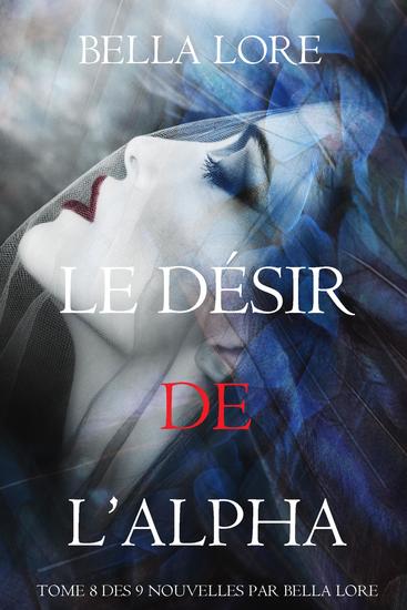 Le Désir de l'Alpha : tome 8 des 9 nouvelles par Bella Lore - cover