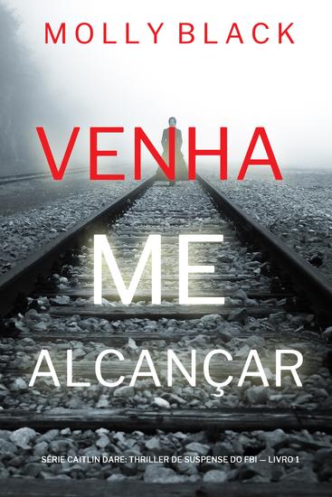 Venha Me Alcançar (Série Caitlin Dare: Thriller de Suspense do FBI — Livro 1) - cover