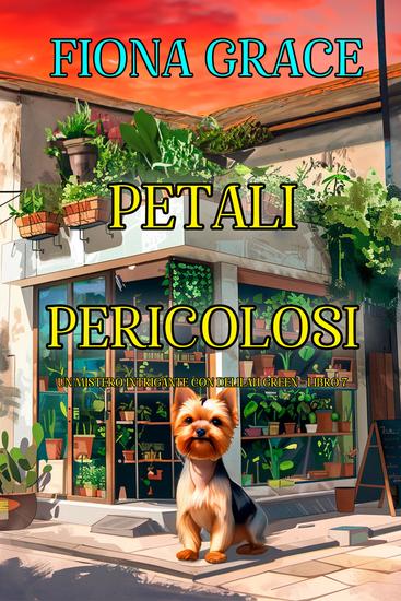 Petali Pericolosi (Un Mistero Intrigante con Delilah Green - Libro 7) - cover