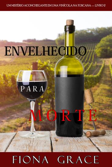 Envelhecido para Morte (Um Mistério Aconchegante em uma Vinícola na Toscana — Livro 2) - cover