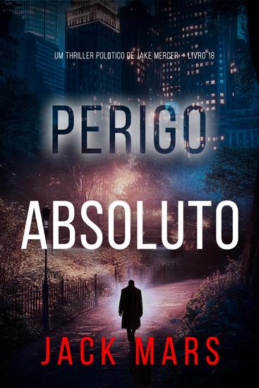 Perigo Absoluto (Um Thriller Político de Jake Mercer — Livro 18) - cover