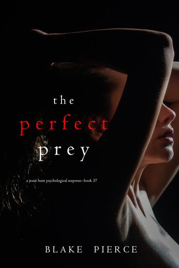 The Perfect Prey (A Jessie Hunt Psychological Suspense Thriller—Book Thirty-Seven) - cover