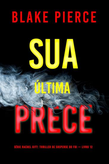 Sua Última Prece (Série Rachel Gift: Thriller de Suspense do FBI — Livro 12) - cover