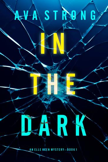 In The Dark (An Elle Keen FBI Suspense Thriller—Book 1) - cover