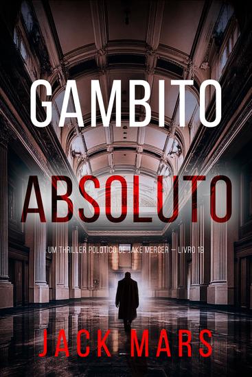 Gambito Absoluto (Um Thriller Político de Jake Mercer — Livro 19) - cover