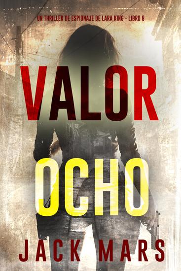 Valor ocho (Un thriller de espionaje de Lara King - Libro 8) - cover