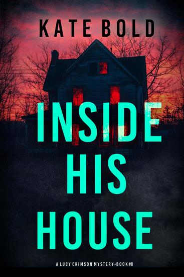 Inside His House (A Lucy Crimson Suspense Thriller—Book Eight) - cover