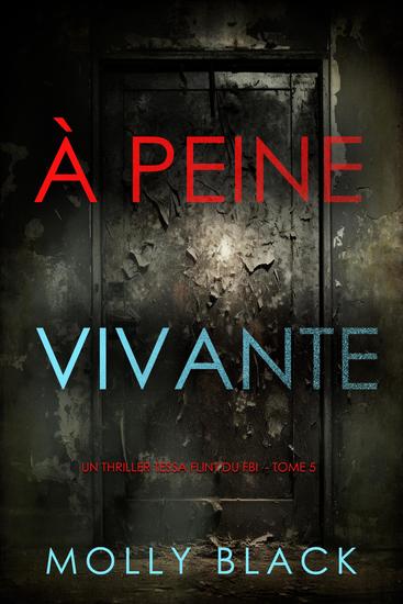 À peine vivante (Un thriller Tessa Flint du FBI — tome 5) - cover