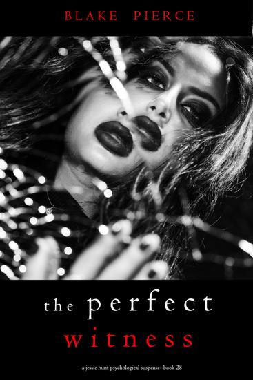 The Perfect Witness (A Jessie Hunt Psychological Suspense Thriller—Book Twenty-Eight) - cover