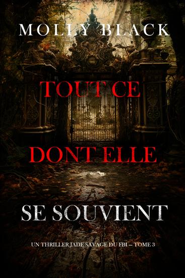 Tout ce dont elle se souvient (Un thriller Jade Savage du FBI — tome 3) - cover