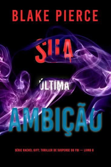 Sua Última Ambição (Série Rachel Gift: Thriller de Suspense do FBI — Livro 8) - cover