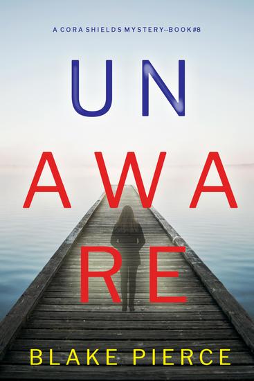 Unaware (A Cora Shields Suspense Thriller—Book 8) - cover
