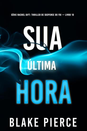 Sua Última Hora (Série Rachel Gift: Thriller de Suspense do FBI — Livro 10) - cover