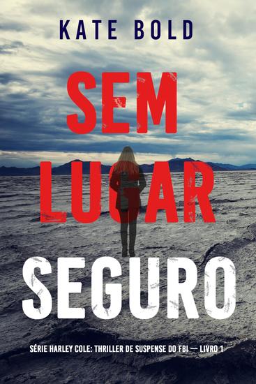 Sem Lugar Seguro (Série Harley Cole: Thriller de Suspense do FBI — Livro 1) - cover
