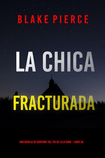 La chica fracturada (Una novela de suspense del FBI de Ella Dark - Libro 26) - cover