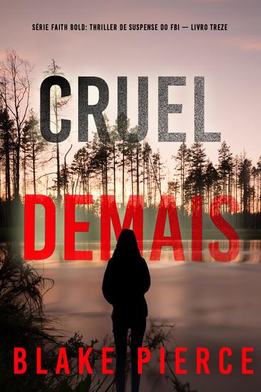 Cruel Demais (Série Faith Bold: Thriller de Suspense do FBI — Livro Treze) - cover
