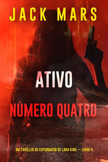 Ativo Número Quatro (Um Thriller de Espionagem de Lara King — Livro 4) - cover